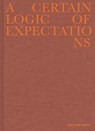 A Certain Logic of Expectations - Arturo Soto - 9789492051721