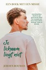 Je lichaam liegt niet - Jeroen Bouman - 9789492107749