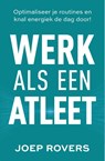 Werk als een atleet - Joep Rovers - 9789492107756