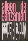 Alleen de eenzamen - Andre Platteel - 9789492241399