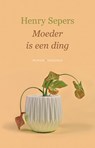 Moeder is een ding - Henry Sepers - 9789492241931