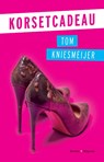 Korsetcadeau - Tom Kniesmeijer - 9789492241948