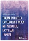 Trauma ontrafelen en veerkracht weven met narratieve- en systeemtherapie - Sabine Vermeire - 9789492297761