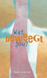 Wat beweegt jou? - Maartje van der Wees - 9789492326652