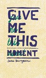 Give me this moment - Joshua Baumgarten - 9789492469120