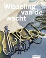 Wisseling van de wacht - Fred Feddes ; Yttje Feddes ; Peter Paul Witsen ; Bernard Kolenbrander ; Jaapjan Berg ; Marc Nolden ; Mark Hendriks ; Martine Bakker - 9789492474575