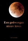 Een gedwongen nieuw leven - I.D. Leeuwerink - 9789492475909