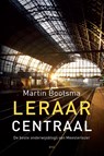 Leraar Centraal - Martin Bootsma - 9789492525932