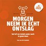 Morgen neem ik echt ontslag - Lian van Ark-Swinkels - 9789492528919