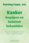 Kanker begrijpen en holistisch behandelen - Henning Saupe - 9789492665737