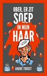 Ober, er zit soep in mijn haar - André Troost - 9789492723895