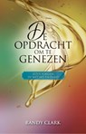 De opdracht om te genezen - Randy Clark - 9789492726018