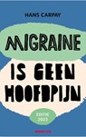 Migraine is geen hoofdpijn (Editie 2023) - Hans Carpay - 9789492754530