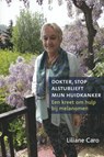 Dokter, stop alstublieft mijn huidkanker - Liliane Caro - 9789492883766