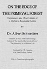 On the edge of the primeval forest - Albert Schweitzer - 9789492954251