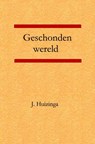 Geschonden wereld - J. Huizinga - 9789492954701