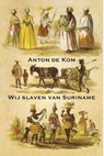 Wij slaven van Suriname - Anton de Kom - 9789492954718