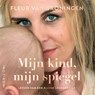 Mijn kind, mijn spiegel - Fleur van Groningen - 9789492958914