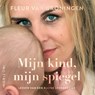 Mijn kind, mijn spiegel - Fleur van Groningen - 9789492958914