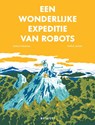 Een wonderlijke expeditie van robots - Tatana Rubasova - 9789492986047