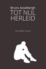 Tot Nul Herleid - Bruno Asselbergh - 9789493111202