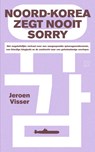 Noord-Korea zegt nooit sorry - Jeroen Visser - 9789493168992