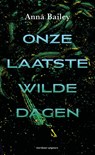 Onze laatste wilde dagen - Anna Bailey - 9789493169630