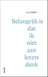 Belangrijk is dat ik niet aan lezers denk - A.L. Snijders - 9789493183278