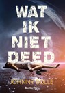 Wat ik niet deed - Johnny Bollé - 9789493192546