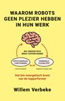 Waarom robots geen plezier hebben in hun werk - Willem Verbeke - 9789493202566