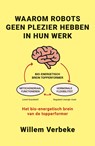 Waarom robots geen plezier hebben in hun werk - Willem Verbeke - 9789493202573