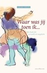 Waar was jij toen ik ... - Gerard Swüste - 9789493220928