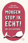 Morgen stop ik echt! - Paul Smit ; Esther ten Hove - 9789493228269