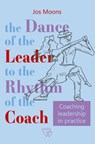 The dance of the leader to the rhythm of the coach - Jos Moons - 9789493242760