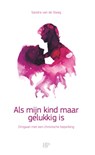 Als mijn kind maar gelukkig is - Sandra van de Steeg - 9789493244115