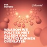 Waarom we politiek niet alleen aan politici kunnen overlaten - Eva Rovers - 9789493254695