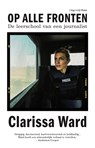 Op alle fronten - Clarissa Ward - 9789493256729