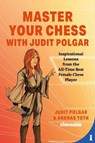 Master Your Chess with Judit Polgar - Judit Polgar ; Andras Toth - 9789493257337