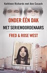 Onder een dak met seriemoordenaars Fred & Rose West - Kathleen Richards ; Ann Cusack - 9789493285071