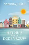 Het huis met de dode vrouw - Sandra J. Paul - 9789493285415