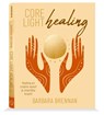 Core light healing - Barbara Brennan - 9789493301238