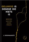 Gelukkig is degene die niets is - J. Krishnamurti - 9789493301603