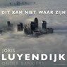 Dit kan niet waar zijn - Joris Luyendijk - 9789493304109