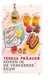 Koken in de verkeerde eeuw - Teresa Präauer - 9789493305311