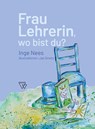 Frau Lehrerin, wo bist du? - Inge Nees - 9789493306882