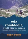 Wie ronddoolt vindt nieuwe wegen - Fred Triep - 9789493314696