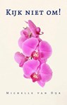 Kijk niet om! - Michelle van Dijk - 9789493323667