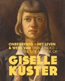 Onbegrensd - Het leven & werk van Giselle Kuster / Unbounded - The Life & Work of Giselle Kuster - Rieke Righolt ; Pauline Broekema ; James Hannan ; Oskar Ekkelboom ; Veronica Simmelink ; Renée Volkers ; Madeleijn van den Nieuwenhuizen - 9789493329379