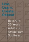 Live, Learn, Create … Repeat. BijlmAIR: 25 Years Artists in Amsterdam Southeast - Renske de Jong ; Nicole Santé ; Annet Zondervan - 9789493329720