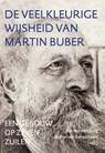 De veelkleurige wijsheid van Martin Buber - Esther van Eenennaam ; Bas van den Berg - 9789493349421